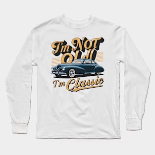 im not old im classic father day dad Long Sleeve T-Shirt